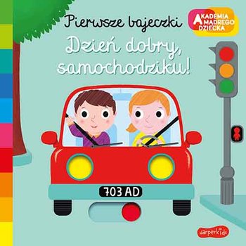 Dzień dobry, samochodziku! Pierwsze bajeczki. Akademia mądrego dziecka - Choux Nathalie