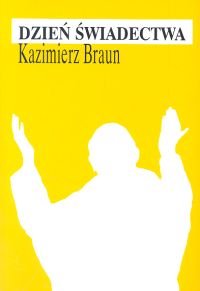 Dzień świadectwa - Braun Kazimierz