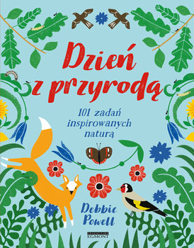 Dzień z przyrodą. 101 zadań inspirowanych naturą - Powell Debbie