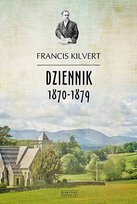 Dziennik 1870-1879. Fascynujący obraz wiejskiego życia w czasach wiktoriańskich Kilvert Francis