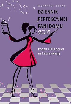 Dziennik perfekcyjnej pani domu 2015 - Łęcka Weronika