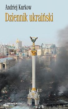 Dziennik ukraiński. Notatki z serca protestu - Kurkow Andriej