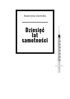 Dziesięć lat samotności - Lisowska Katarzyna