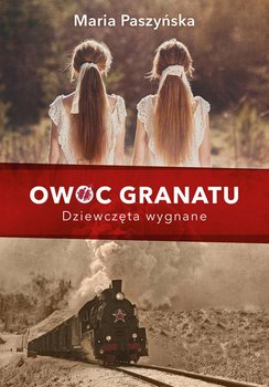 Dziewczęta wygnane. Owoc granatu. Tom 1 - Paszyńska Maria