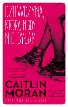 Dziewczyna, którą nigdy nie byłam - Moran Caitlin