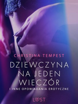 Dziewczyna na jeden wieczór i inne opowiadania erotyczne - Tempest Christina