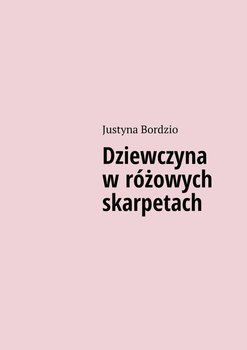 Dziewczyna w różowych skarpetach - Bordzio Justyna