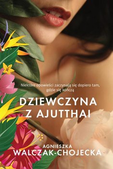 Dziewczyna z Ajutthai - Walczak-Chojecka Agnieszka