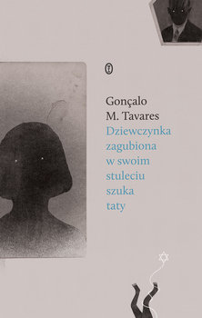 Dziewczynka zagubiona w swoim stuleciu szuka taty  - Tavares Goncalo M.