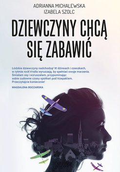 Dziewczyny chcą się zabawić - Michalewska Adrianna, Szolc Izabela