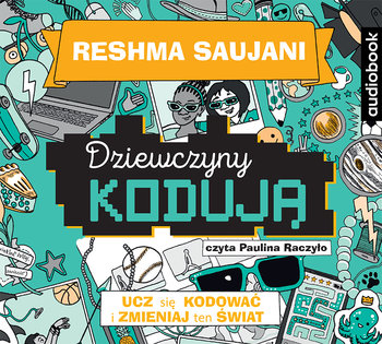 Dziewczyny kodują. Ucz się kodować i zmieniaj świat - Saujani Reshma