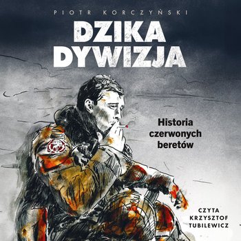 Dzika dywizja. Historia Czerwonych Beretów - audiobook - Korczyński Piotr