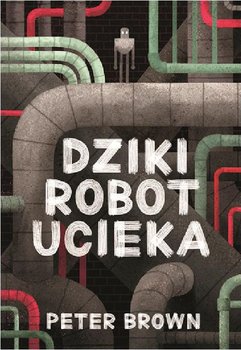 Dziki robot ucieka - Brown Peter