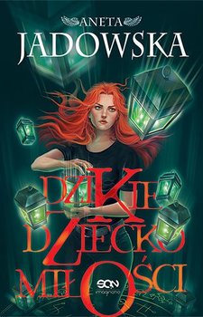 Dzikie Dziecko Miłości - Jadowska Aneta