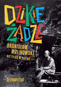 Dzikie żądze. Bronisław Malinowski nie tylko w terenie - Łyś Grzegorz