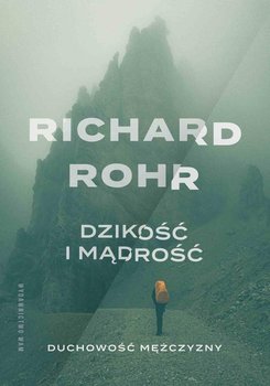 Dzikość i mądrość Duchowość mężczyzny - Rohr Richard