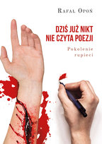 Dziś już nikt nie czyta poezji. Pokolenie rupieci Opoń Rafał