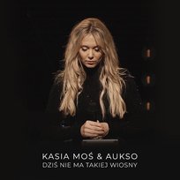 Dziś nie ma takiej wiosny Kasia Moś, Aukso