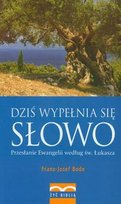 Dziś wypełnia się słowo. Przesłanie Ewangelii według św. Łukasza Bode Franz-Josef