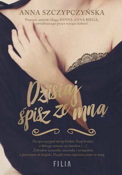 Dzisiaj śpisz ze mną - Szczypczyńska Anna