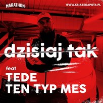 Dzisiaj tak Książę Kapota feat. Ten Typ Mes, Tede