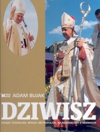 Dziwisz. Ksiądz Stanisław, Biskup, Metropolita, Najwierniejszy z Wiernych - Bujak Adam