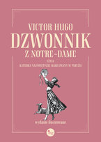 Dzwonnik z Notre-Dame, czyli Katedra Najświętszej Marii Panny w Paryżu Hugo Victor