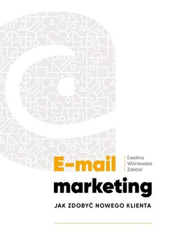 E-mail marketing. Jak zdobyć nowego klienta - Ewelina Wiśniewska Zdebel