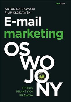 E-mail marketing oswojony. Teoria, praktyka, prawda - Dąbrowski Artur, Kłodawski Filip