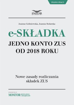 E-składka. Jedno konto ZUS od 2018 roku - Goliniewska Joanna, Stolarska Joanna