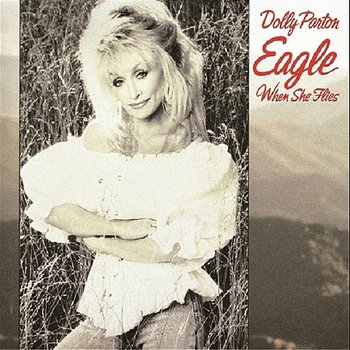Eagle When She Flies - Dolly Parton