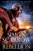 Eagles of the Empire, Rebellion (Eagles of Empire 22) Simon Scarrow