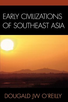 Early Civilizations of Southeast Asia - O'Reilly Dougald J.W.