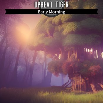 Early Morning - Upbeat Tiger