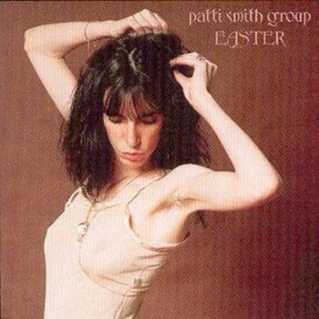 Easter - Patti Smith Group