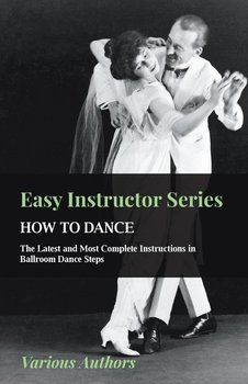 Easy Instructor Series - How to Dance - The Latest and Most Complete Instructions in Ballroom Dance Steps - Various