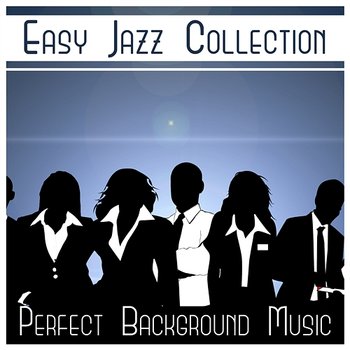 Easy Jazz Collection – Perfect Background Music, Amazing Instrumental, Mood Sounds (Trumpet, Guitar, Sax, Piano) - Easy Jazz Instrumentals Academy