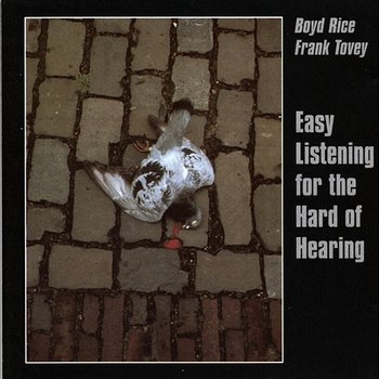 Easy Listening For The Hard Of Hearing - Boyd Rice, Frank Tovey