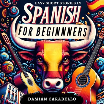 Easy Short Stories in Spanish for Beginners: Complete Audio Course to Learn While Sleeping or in Your Car - audiobook - Damián Carabello