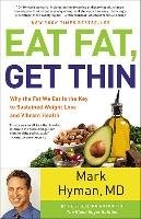 Eat Fat, Get Thin: Why the Fat We Eat Is the Key to Sustained Weight Loss and Vibrant Health - Hyman Mark