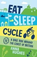 Eat, Sleep, Cycle - Hughes Anna