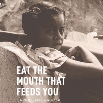 Eat the Mouth That Feeds You - Carribean Fragoza, Blake Marisa