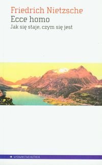 Ecce homo. Jak się staje czym się jest - Nietzsche Fryderyk