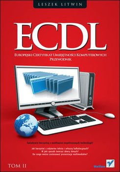 ECDL. Europejski Certyfikat Umiejętności Komputerowych. Przewodnik. Tom II - Litwin Leszek