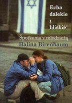 Echa dalekie i bliskie Spotkania z młodzieżą plus Birenbaum Halina
