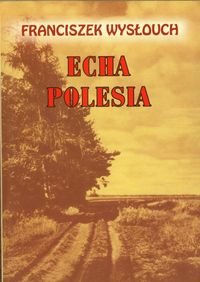 Echa Polesia - Wysłouch Franciszek
