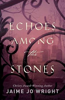 Echoes among the Stones - Wright Jaime Jo