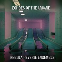 Echoes of the Arcane Nebula Reverie Ensemble