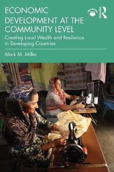Economic Development at the Community Level. Creating Local Wealth and Resilience in Developing Countries - Miller Mark