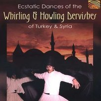 Ecstatic Dances of the Whirling and Howling Dervishes of Turkey and Syria Various Artists